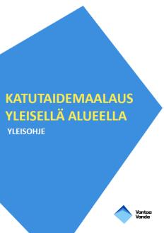 Yleisohje Yleisohjeen tarkoituksena on: Vähentää katutaideprojekteihin liittyviä riskejä Tiedottaa lupamenettelyistä Luoda yhteinen, hallittu tapa tehdä katutaidetta Luvanhakijaa velvoitetaan mm.