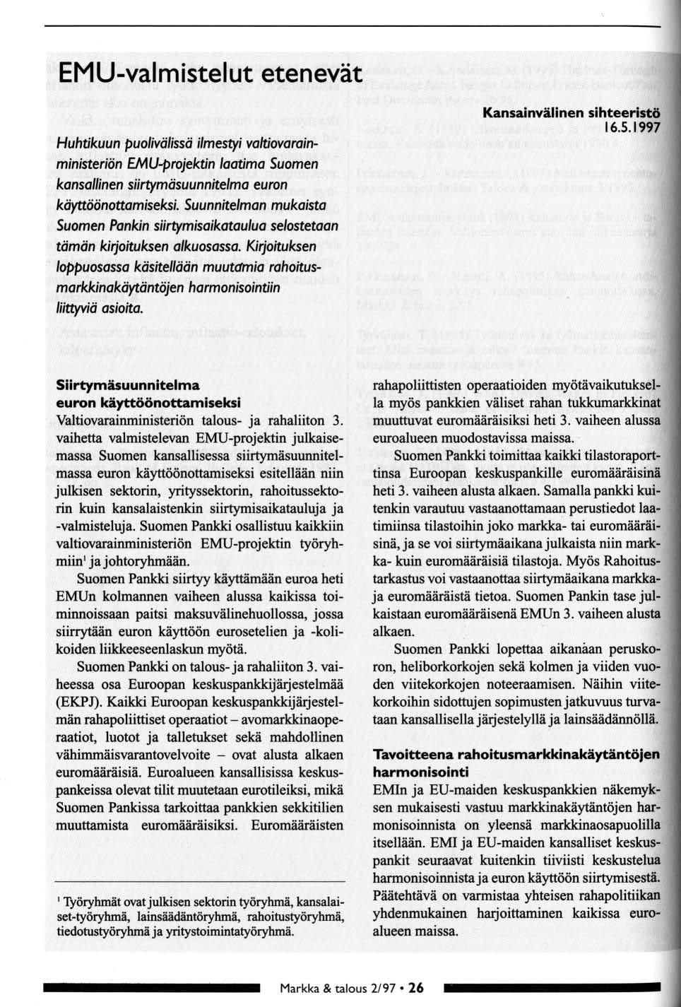 EMU-valmistelut etenevät Huhtikuun pulivälissä ilmestyi valtivarainministeriön EMU-prjektin laatima Sumen kansallinen siirtymäsuunnitelma eurn käyttöönttamiseksi.