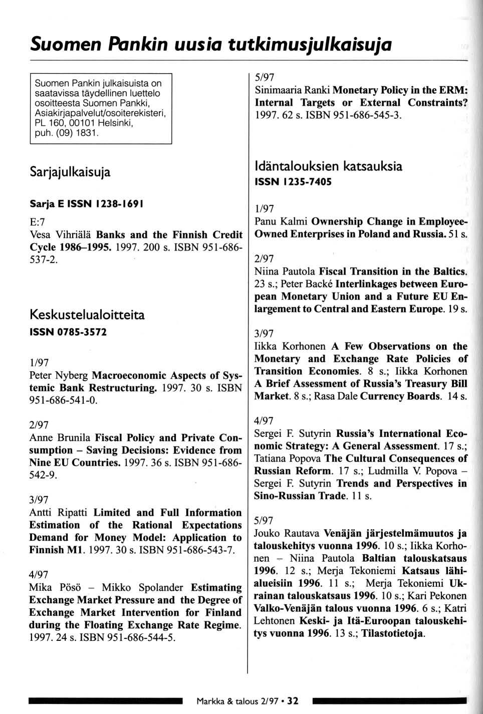 Sumen Pankin uusia tutkimusjulkaisuja Sumen Pankin julkaisuista n saatavissa täydellinen luettel sitteesta Sumen Pankki, Asiakirjapalvelut/siterekisteri, PL 160, 00101 Helsinki, puh. (09) 1831.