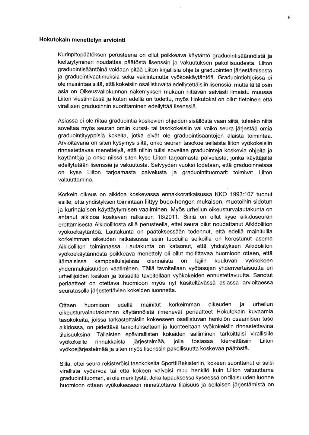 Hokutokain menettelyn arviointi Kurinpitopäätöksen perusteena on ollut poikkeava käytäntö graduointisäännöistä ja kieltäytyminen noudattaa päätöstä lisenssin ja vakuutuksen pakollisuudesta.