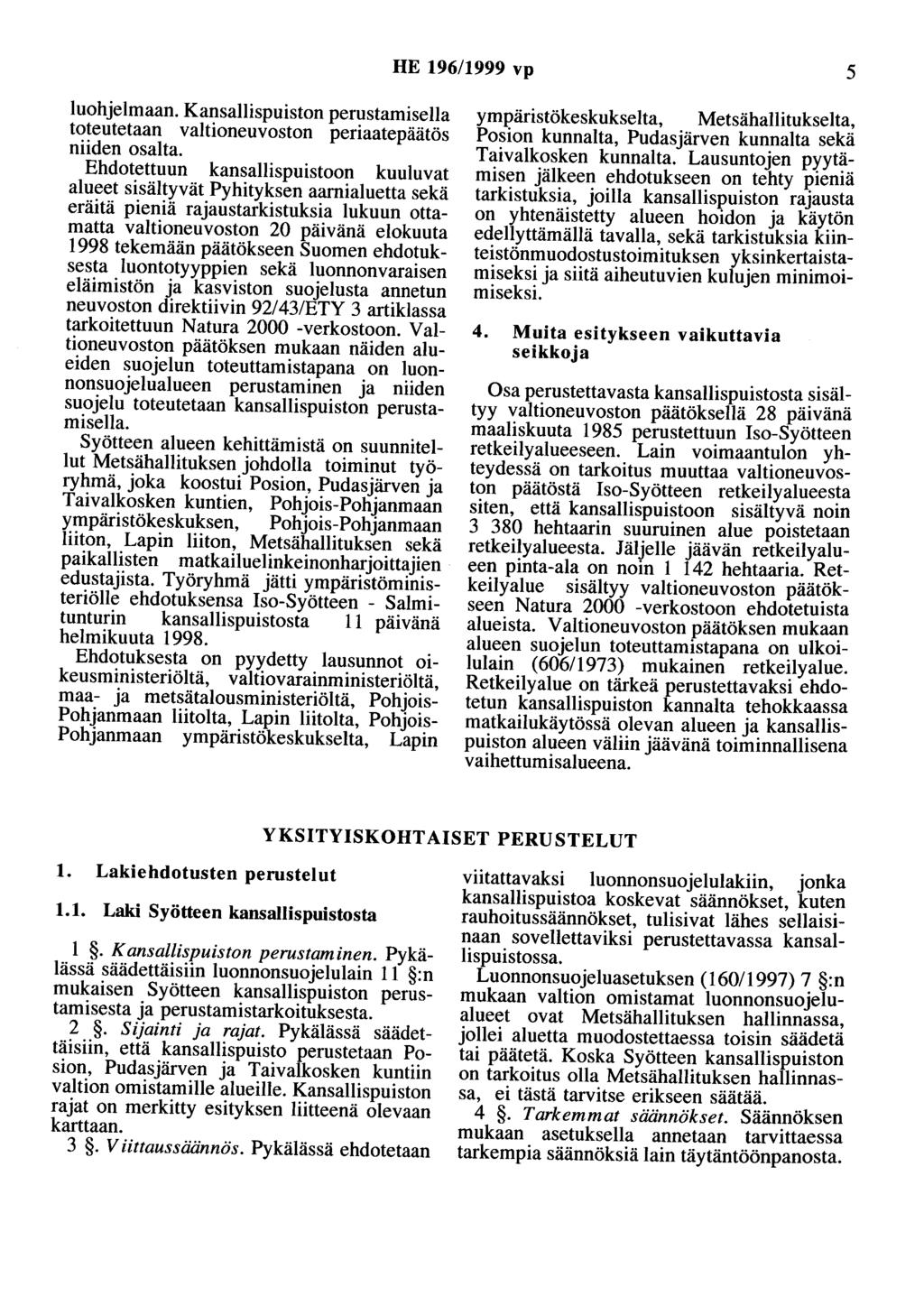 HE 196/1999 vp 5 luohjelmaan. Kansallispuiston perustamisella toteutetaan valtioneuvoston periaatepäätös niiden osalta.