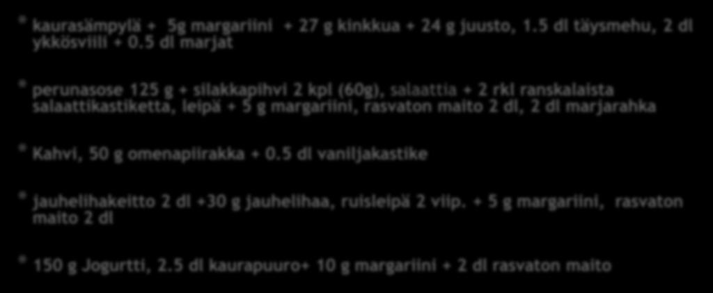 5 dl marjat * perunasose 125 g + silakkapihvi 2 kpl (60g), salaattia +