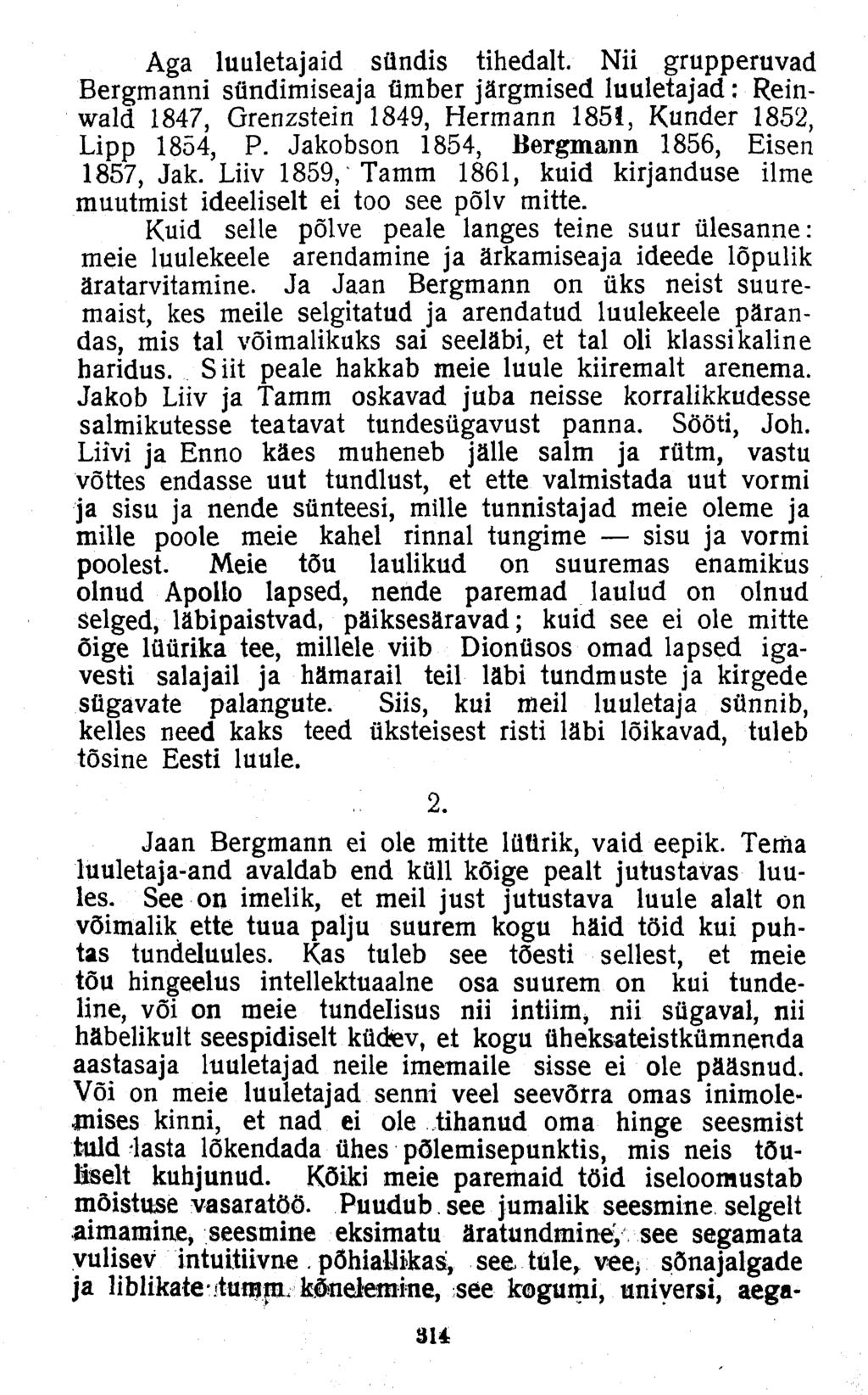 Aga luuletajaid sündis tihedalt. Nii grupperuvad Bergmanni sündimiseaja ümber järgmised luuletajad: Reinwald 1847, Grenzstein 1849, Hermann 185!, Kunder 1852, Lipp 1854, P.