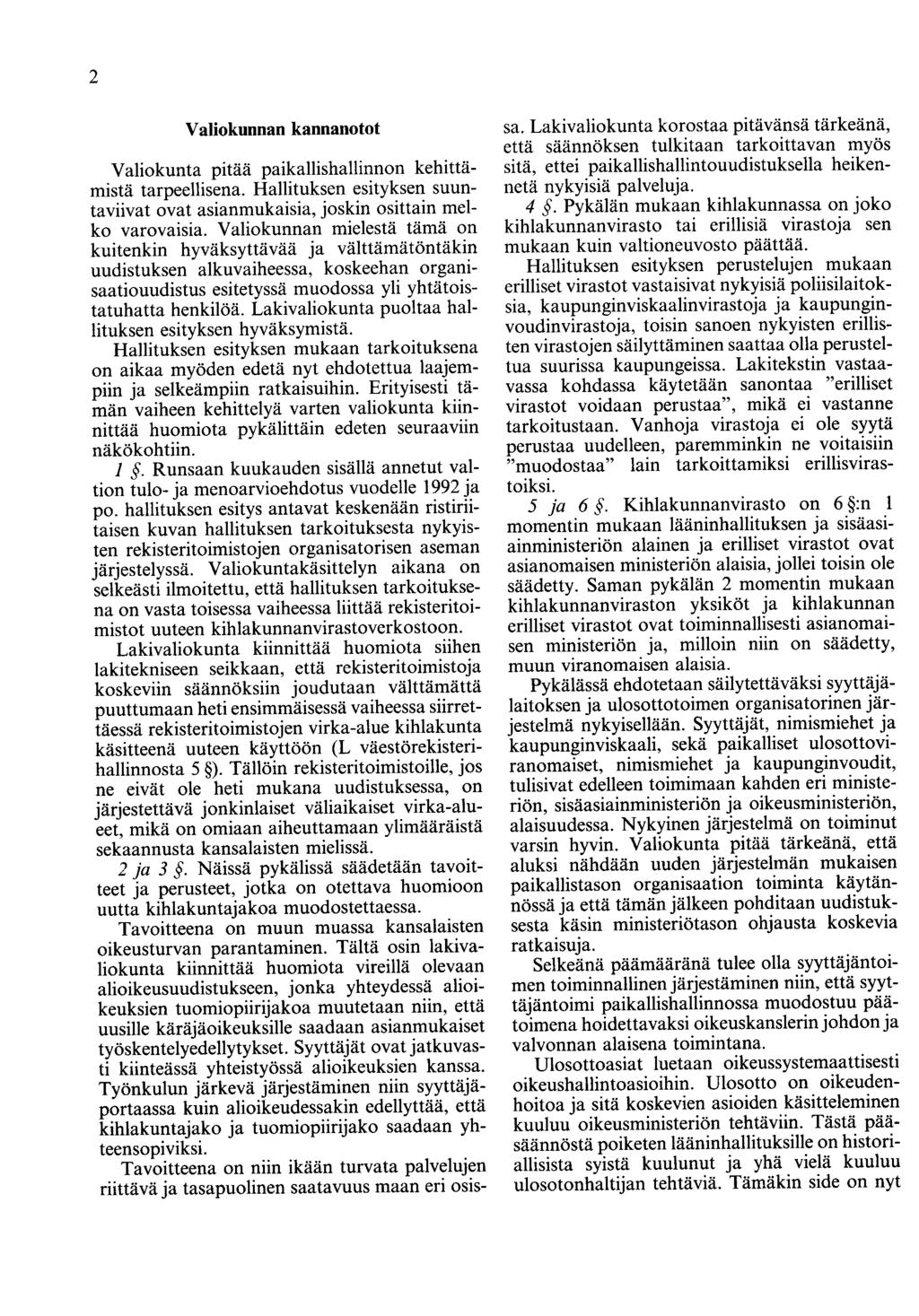 2 Valiokunnan kannanotot Valiokunta pitää paikallishallinnon kehittämistä tarpeellisena. Hallituksen esityksen suuntaviivat ovat asianmukaisia, joskin osittain melko varovaisia.