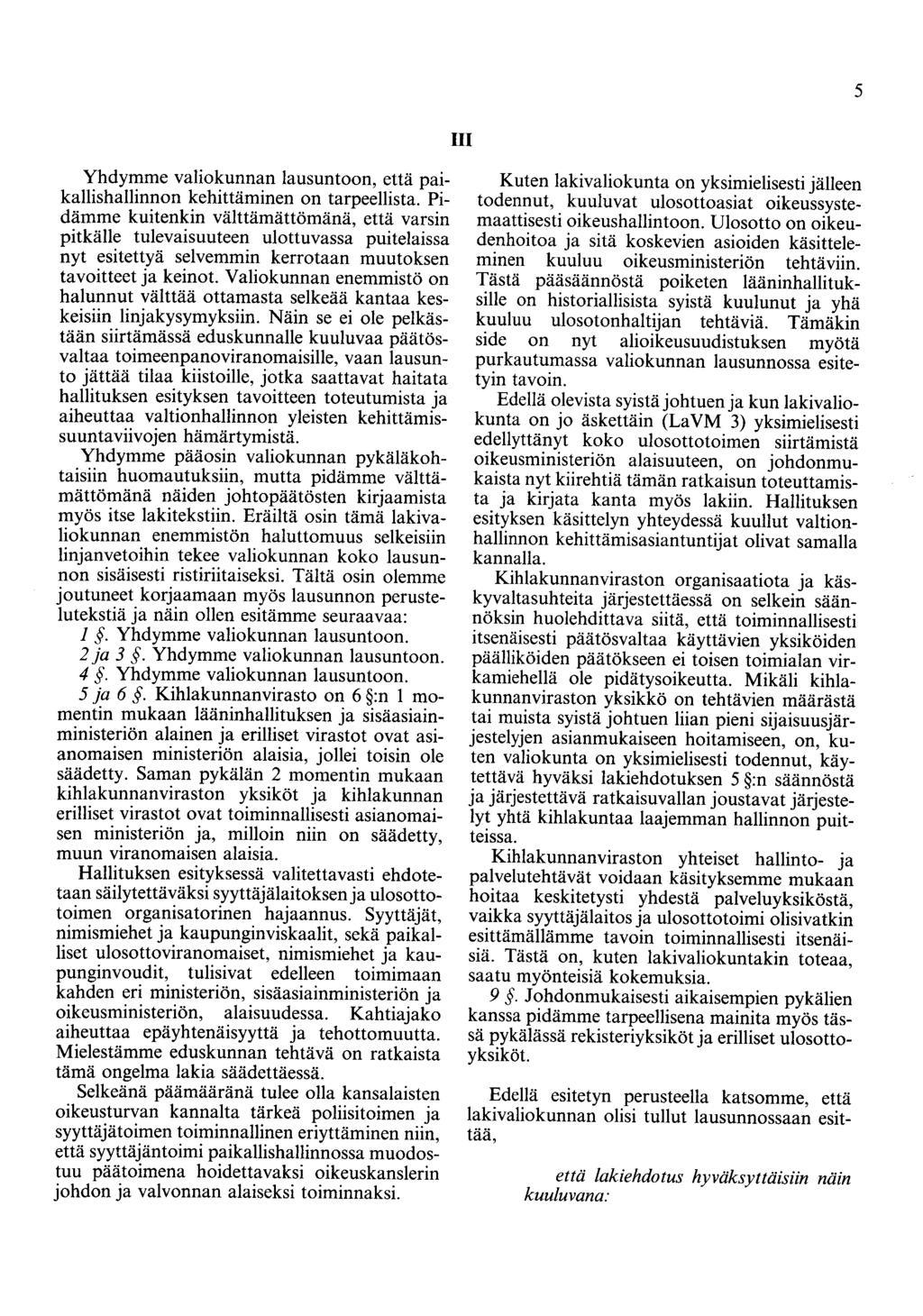 5 111 Yhdymme valiokunnan lausuntoon, että paikallishallinnon kehittäminen on tarpeellista.