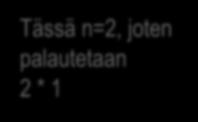 Rekursio - esimerkki def kertoma(n): if n == 1: return 1 else: return n *