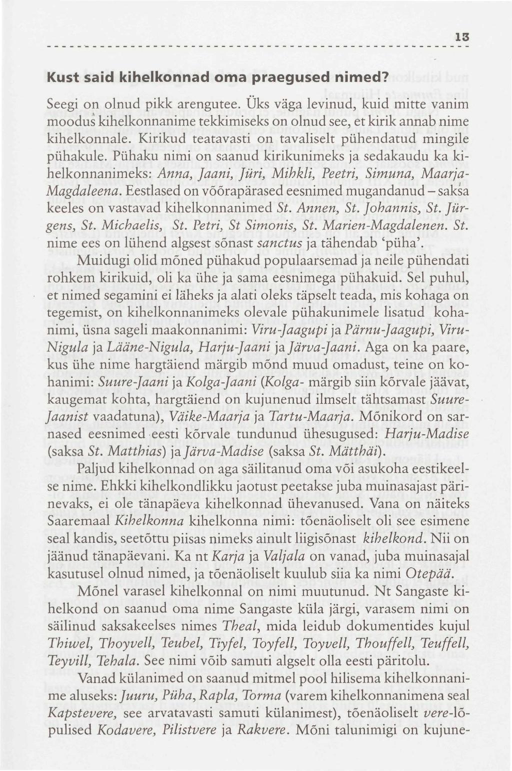 13 Kust said kihelkonnad oma praegused nimed? Seegi on olnud pikk arengutee. Üks väga levinud, kuid mitte vanim moodus kihelkonnanime tekkimiseks on olnud see, et kirik annab nime kihelkonnale.