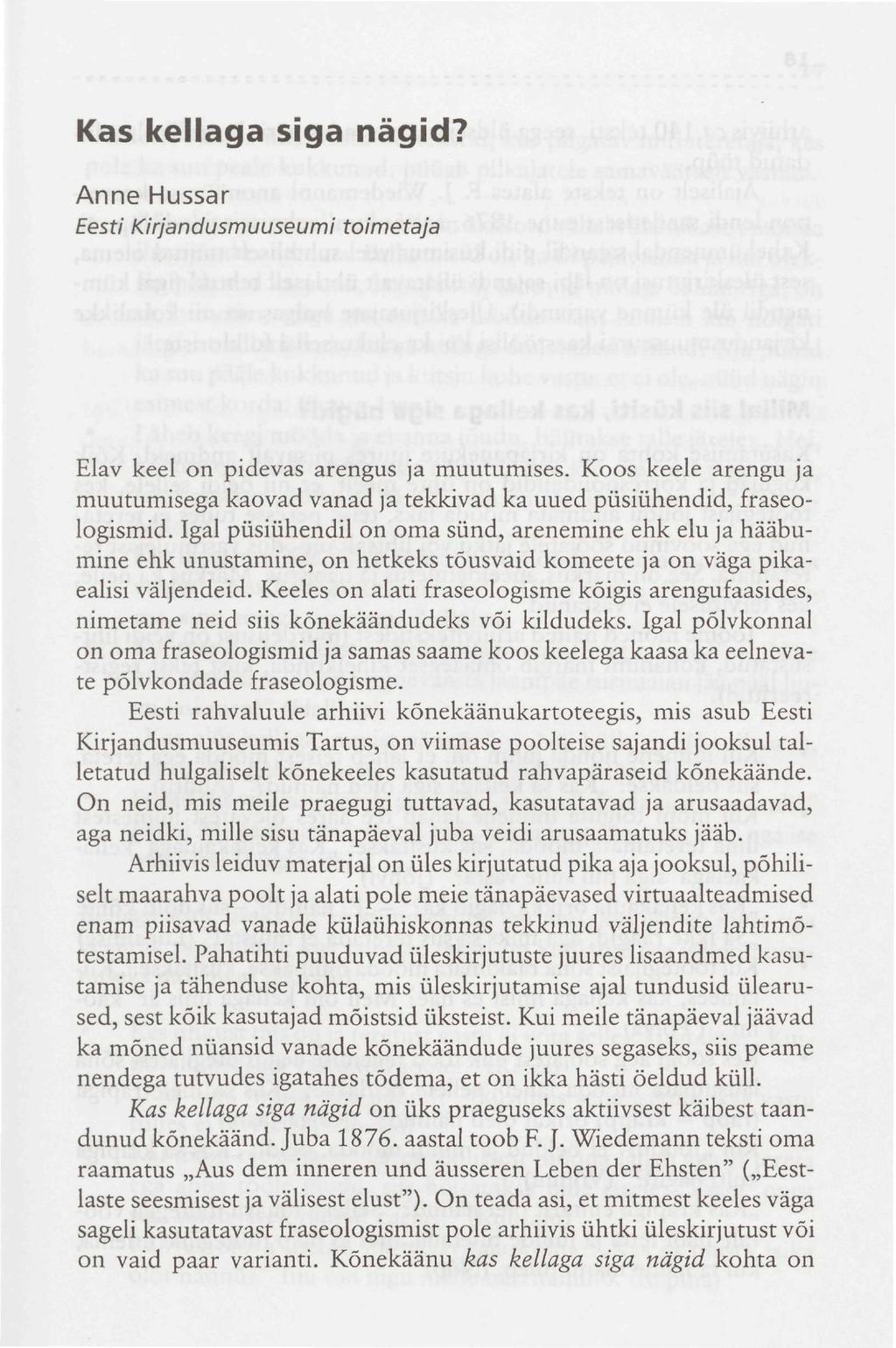 Kas kellaga siga nägid? Anne Hussar Eesti Kirjandusmuuseumi toimetaja Elav keel on pidevas arengus ja muutumises.