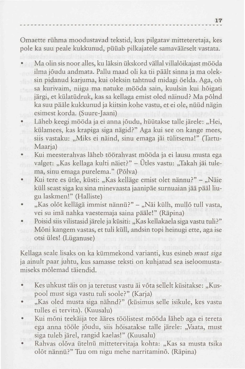 17 Omaette rühma moodustavad tekstid, kus pilgatav mitteteretaja, kes pole ka suu peale kukkunud, püüab pilkajatele samaväärselt vastata.