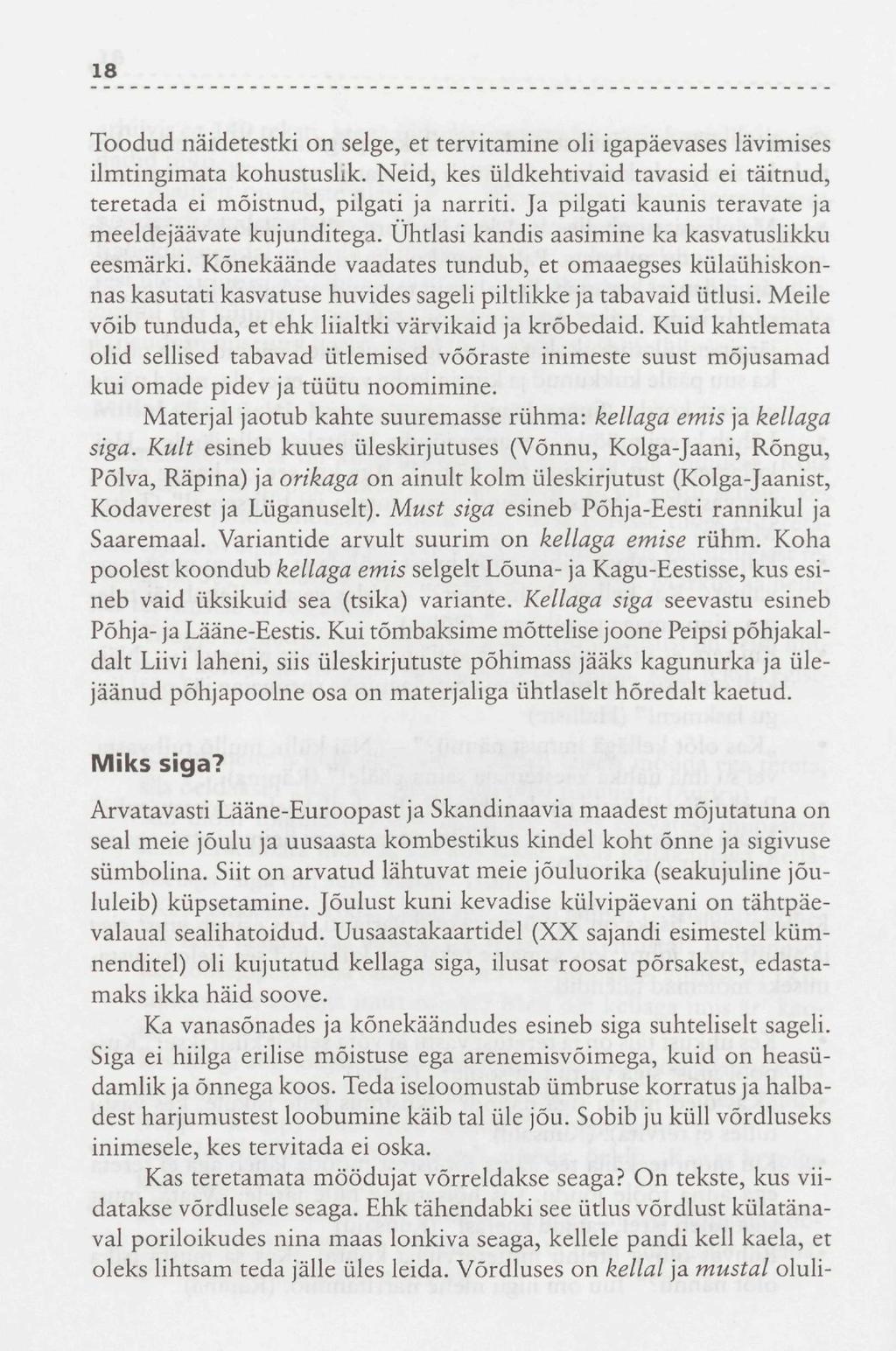 18 Toodud näidetestki on selge, et tervitamine oli igapäevases lävimises ilmtingimata kohustuslik. Neid, kes üldkehtivaid tavasid ei täitnud, teretada ei mõistnud, pilgati ja narriti.