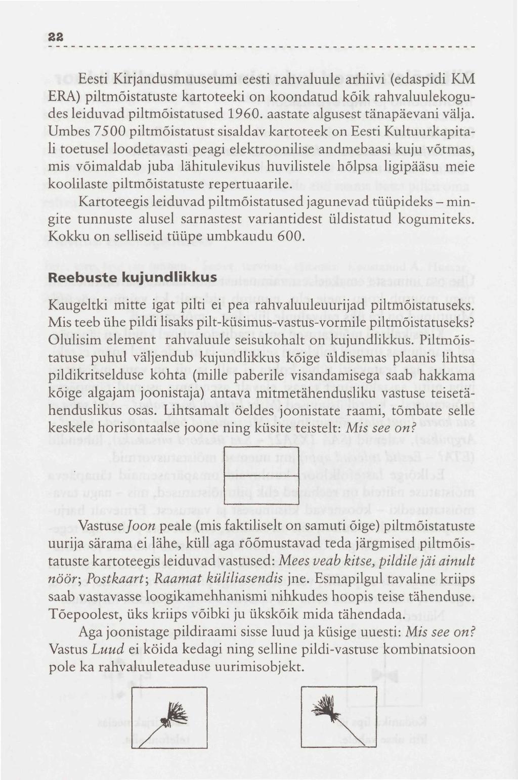 22 Eesti Kirjandusmuuseumi eesti rahvaluule arhiivi (edaspidi KM ERA) piltmõistatuste kartoteeki on koondatud kõik rahvaluulekogudes leiduvad piltmõistatused 1960. aastate algusest tänapäevani välja.
