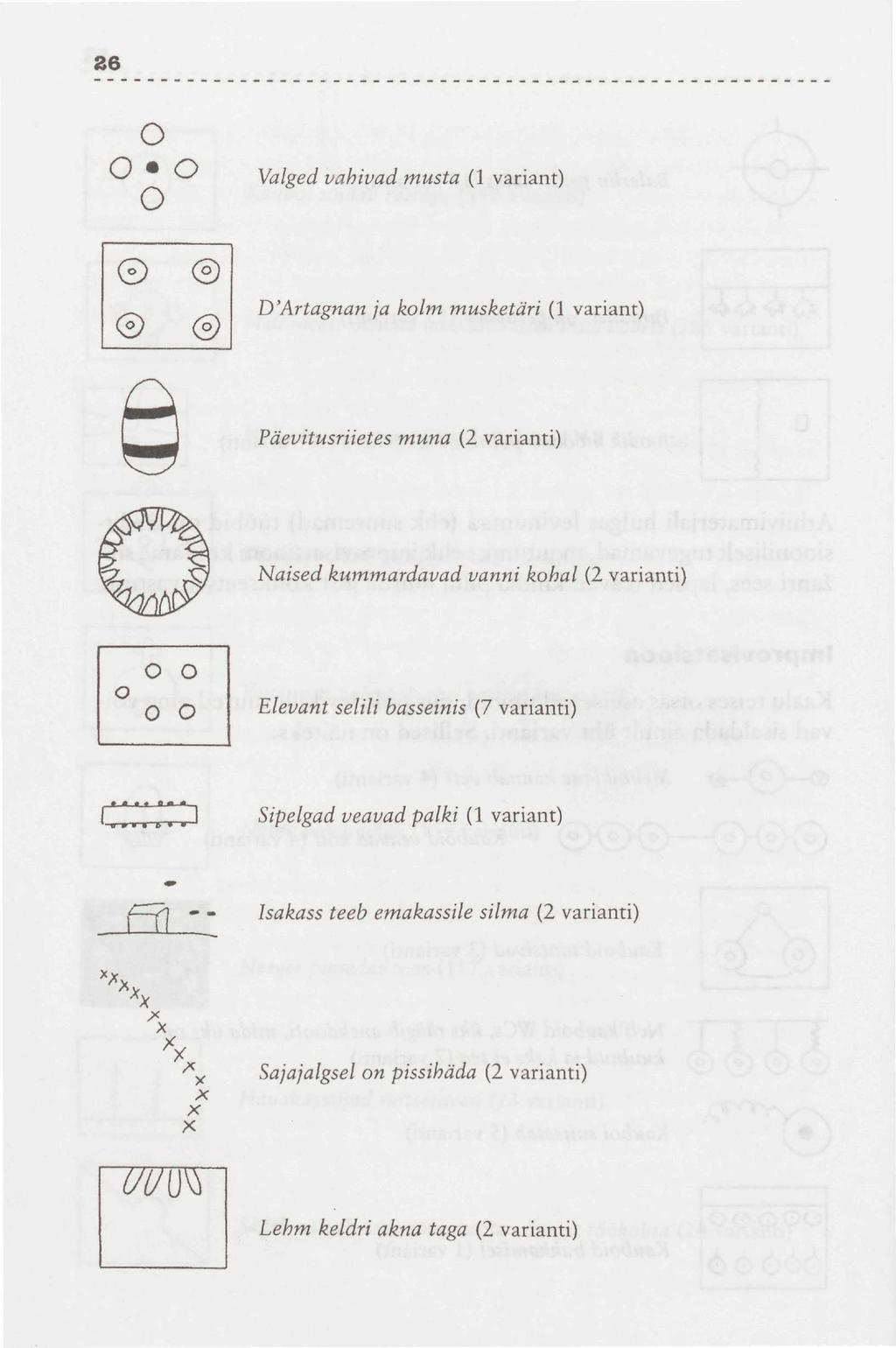 26 o ^ ^ Vahed vahivad musta (1 variant) o D'Artagnan ja kolm musketäri (1 variant) Päevitusriietes muna (2 varianti) Naised kummardavad vanni kohal (2 varianti) Elevant selili basseinis