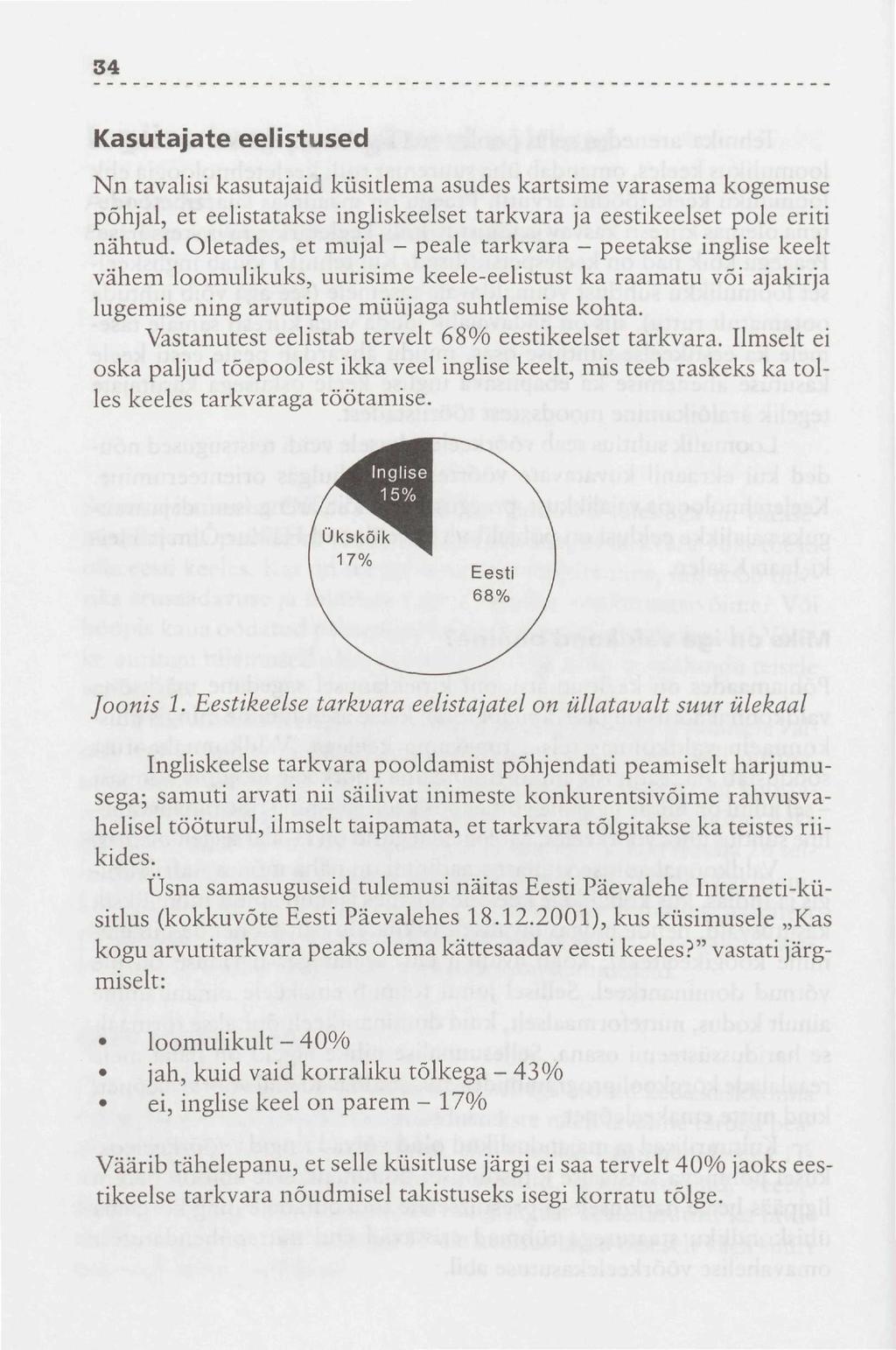 34 Kasutajate eelistused Nn tavalisi kasutajaid küsitlema asudes kartsime varasema kogemuse põhjal, et eelistatakse ingliskeelset tarkvara ja eestikeelset pole eriti nähtud.