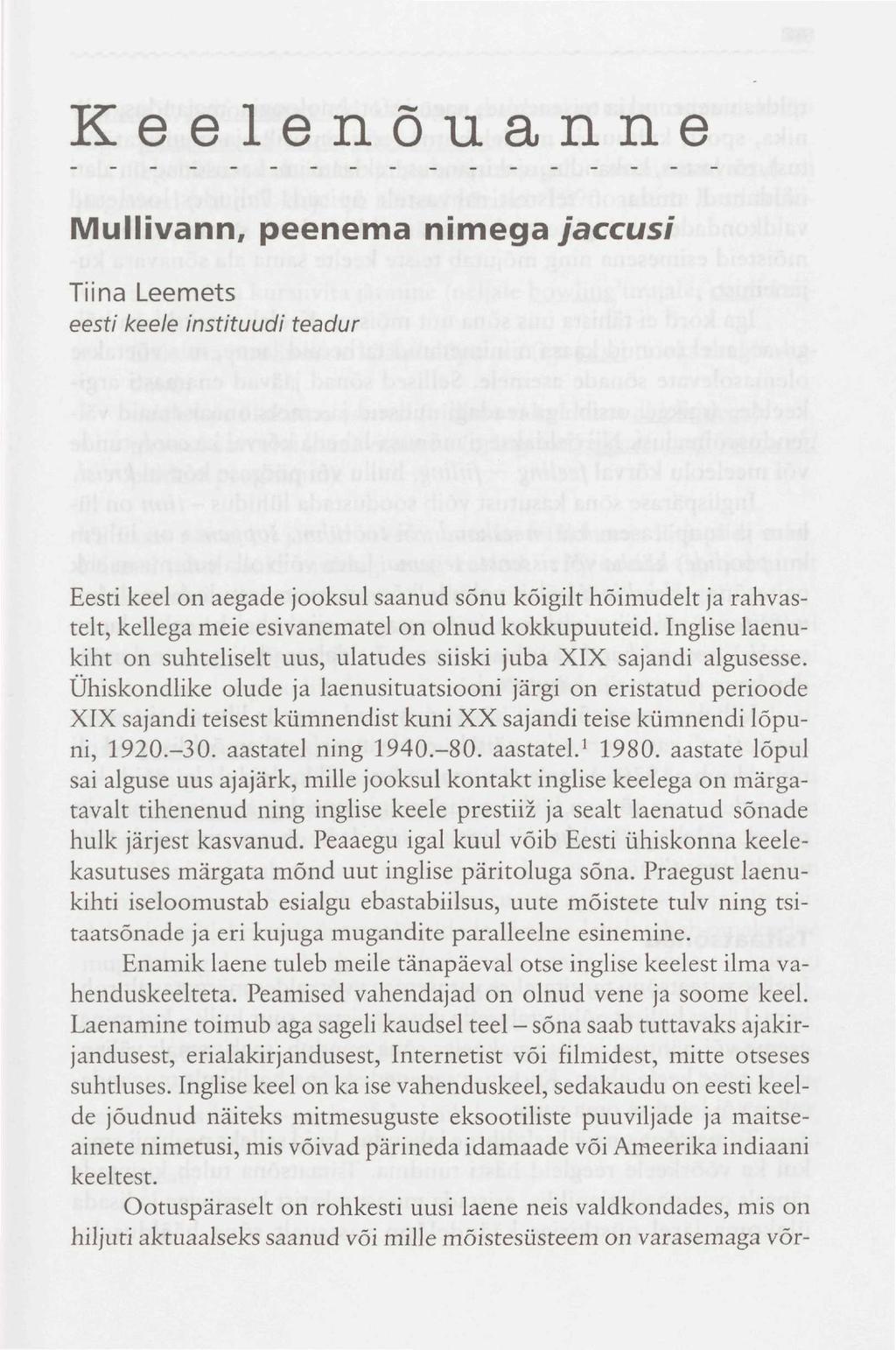 Keelenõuanne Mullivann, peenema nimega jaccusi Tiina Leemets eesti keele instituudi teadur Eesti keel on aegade jooksul saanud sõnu kõigilt hõimudelt ja rahvastelt, kellega meie esivanematel on olnud