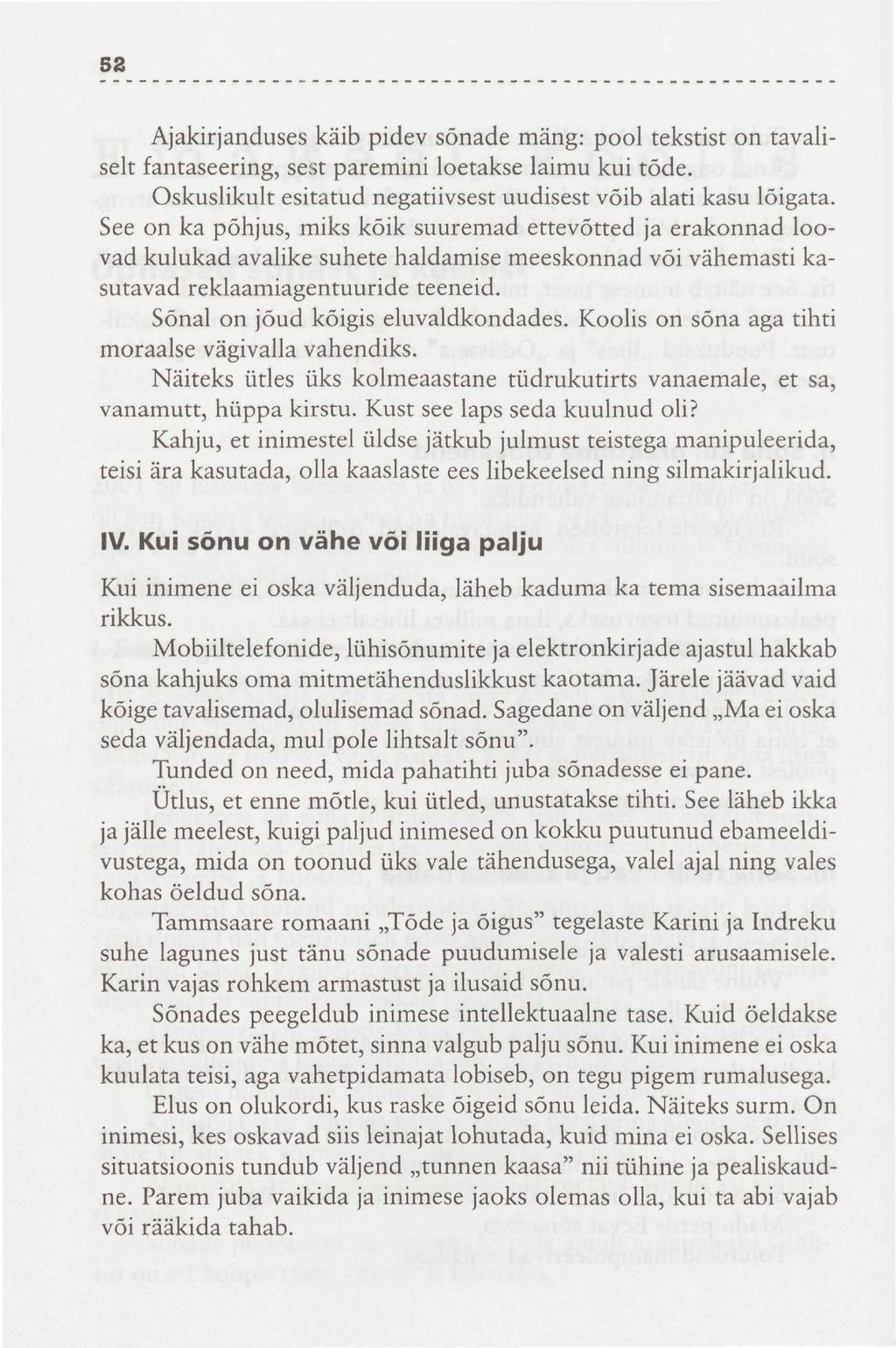 52 Ajakirjanduses käib pidev sõnade mäng: pool tekstist on tavaliselt fantaseering, sest paremini loetakse laimu kui tõde. Oskuslikult esitatud negatiivsest uudisest võib alati kasu lõigata.