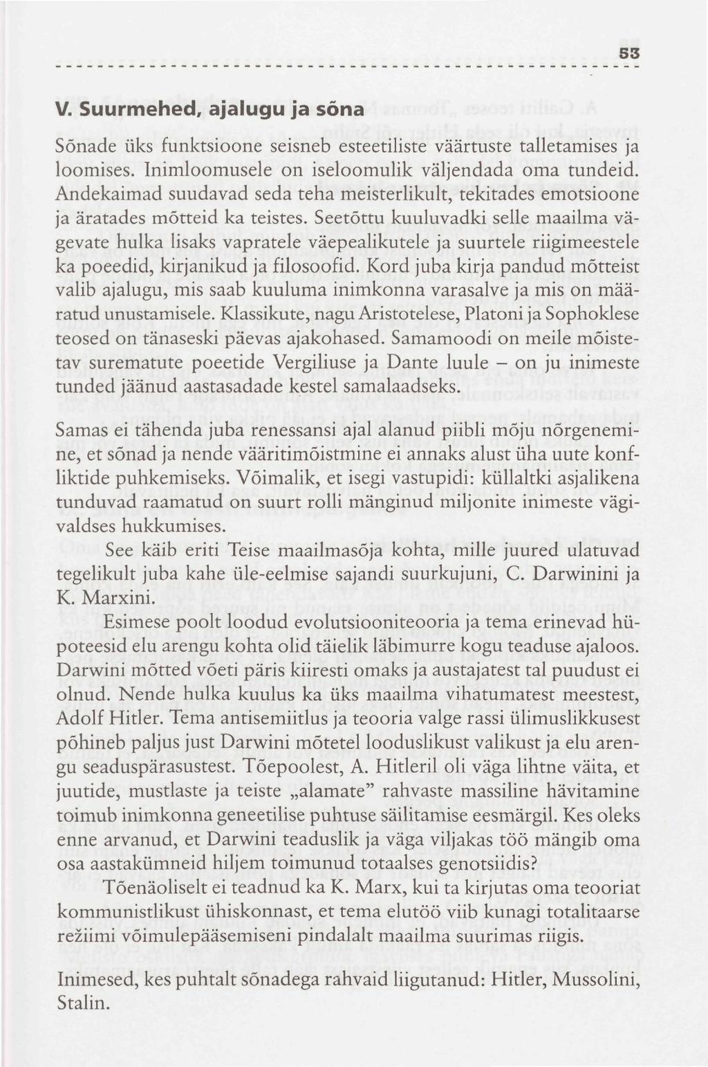 53 V. Suurmehed, ajalugu ja sõna Sõnade üks funktsioone seisneb esteetiliste väärtuste talletamises ja loomises. Inimloomusele on iseloomulik väljendada oma tundeid.
