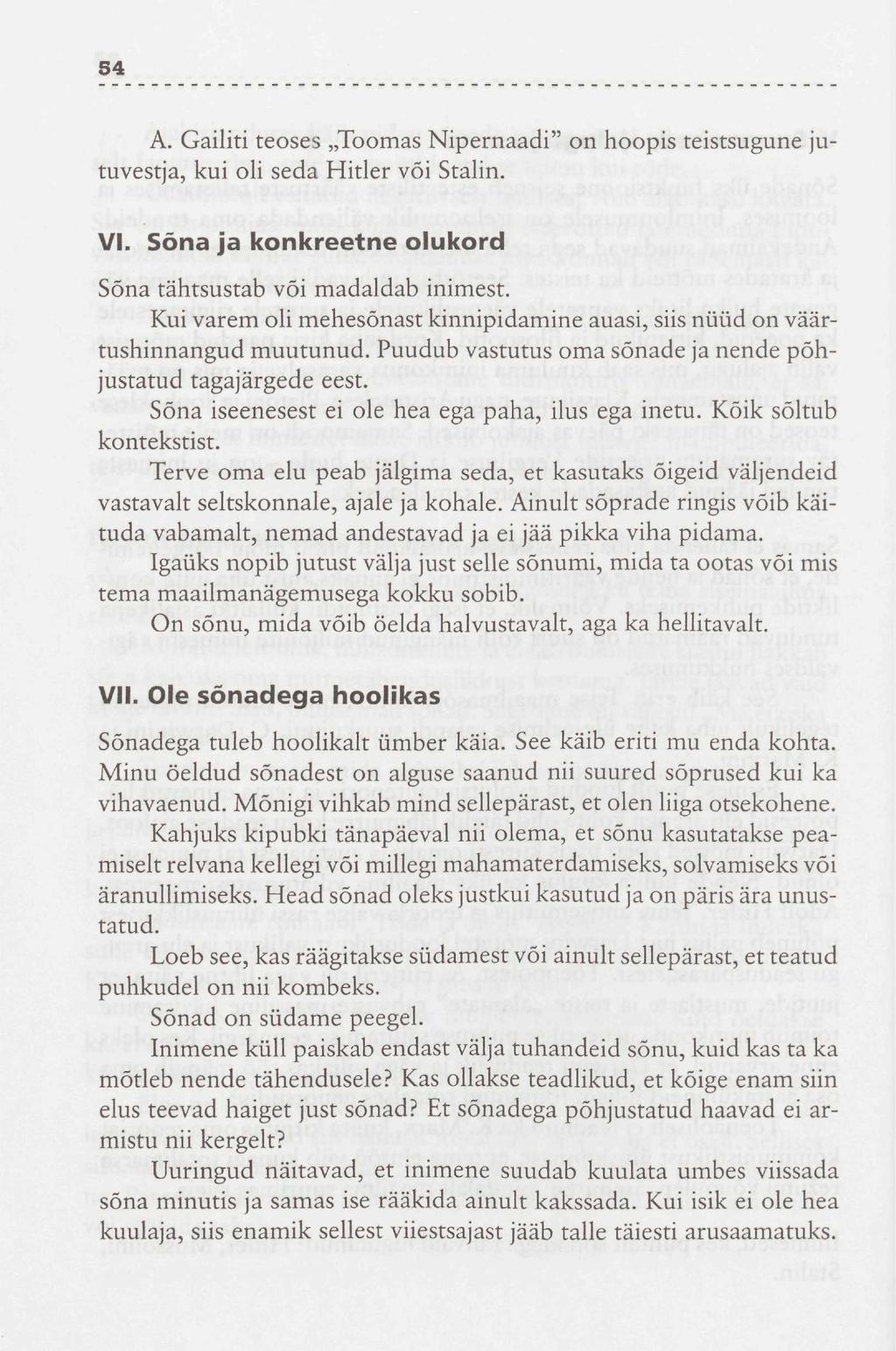 54 A. Gailiti teoses Toomas Nipernaadi" on hoopis teistsugune jutuvestja, kui oli seda Hitler või Stalin. VI. Sõna ja konkreetne olukord Sõna tähtsustab või madaldab inimest.