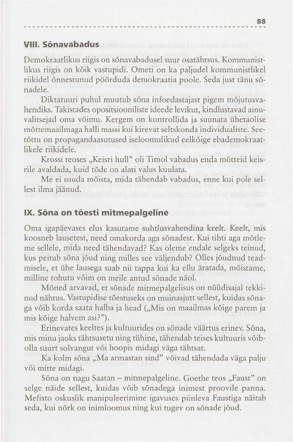 55 VIII. Sõnavabadus Demokraatlikus riigis on sõnavabadusel suur osatähtsus. Kommunistlikus riigis on kõik vastupidi.