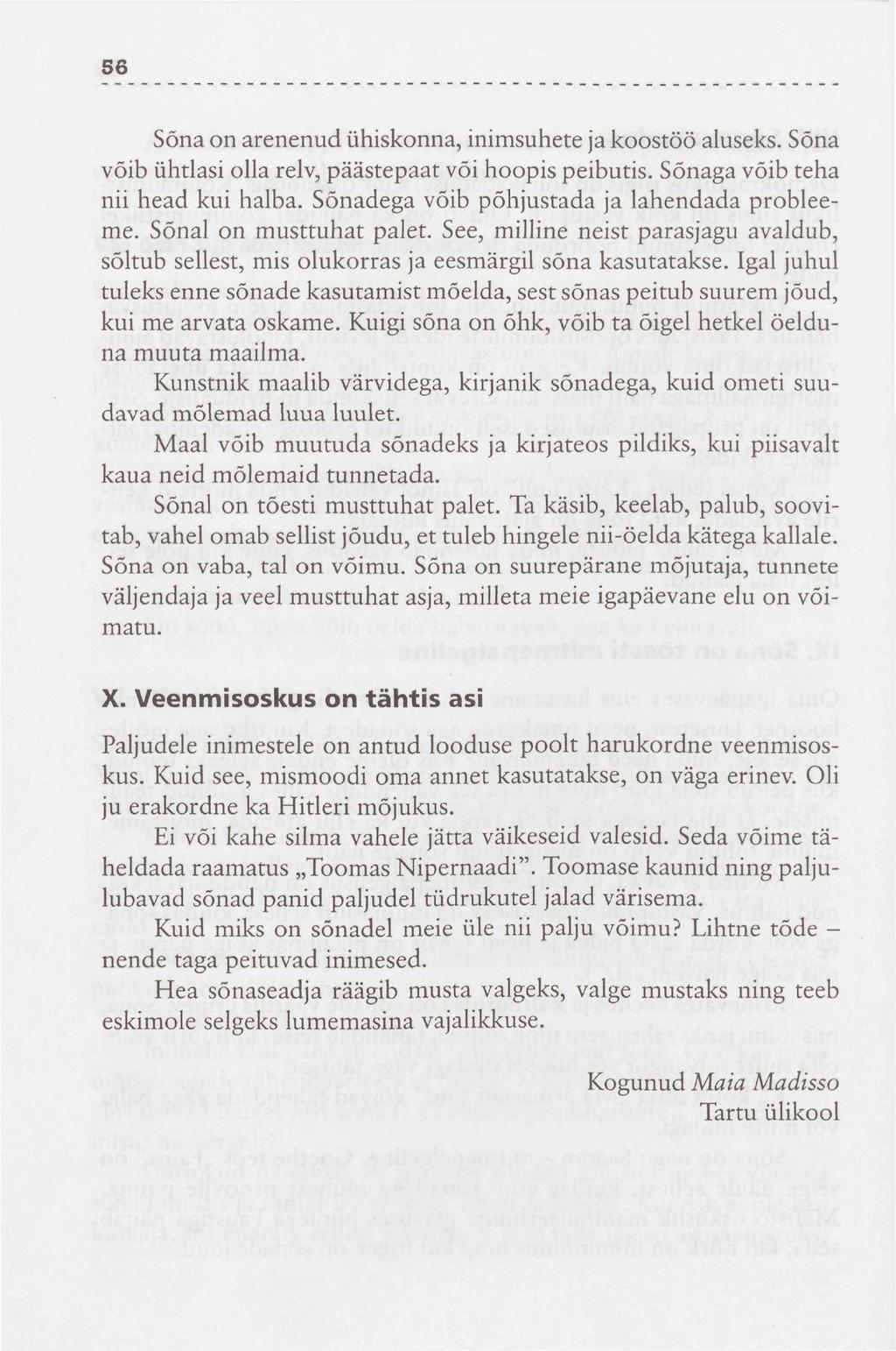 56 Sõna on arenenud ühiskonna, inimsuhete ja koostöö aluseks. Sõna võib ühtlasi olla relv, päästepaat või hoopis peibutis. Sõnaga võib teha nii head kui halba.