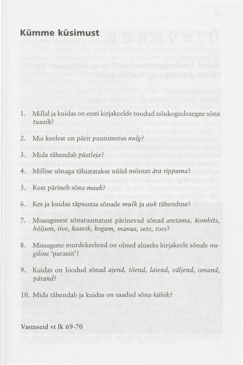 Kümme küsimust 1. Millal ja kuidas on eesti kirjakeelde toodud nõukogudeaegne sõna tuusik} 2. Mis keelest on pärit puunimetus nulg} 3. Mida tähendab püstleja? 4.