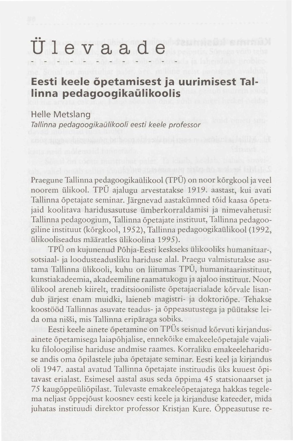 Ülevaade Eesti keele õpetamisest ja uurimisest Tallinna pedagoogikaülikoolis Heile Metslang Tallinna pedagoogikaülikooli eesti keele professor Praegune Tallinna pedagoogikaülikool (TPÜ) on noor