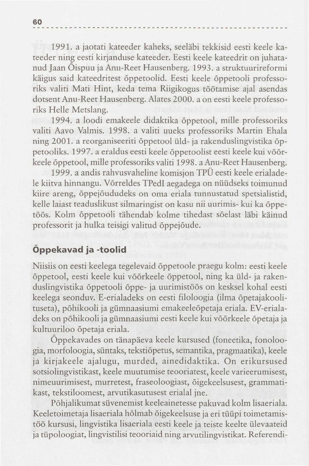60 1991. a jaotati kateeder kaheks, seeläbi tekkisid eesti keele kateeder ning eesti kirjanduse kateeder. Eesti keele kateedrit on juhatanud Jaan Õispuu ja Anu-Reet Hausenberg. 1993.