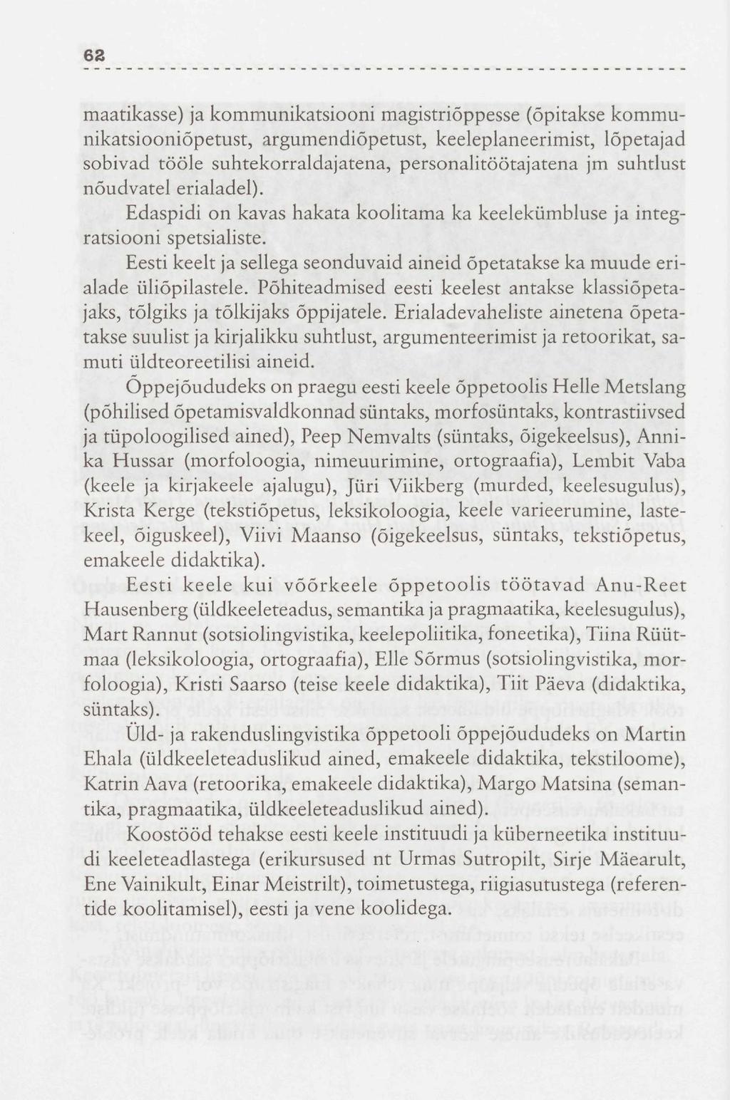 62 maatikasse) ja kommunikatsiooni magistriõppesse (õpitakse kommunikatsiooniõpetust, argumendiõpetust, keeleplaneerimist, lõpetajad sobivad tööle suhtekorraldajatena, personalitöötajatena jm