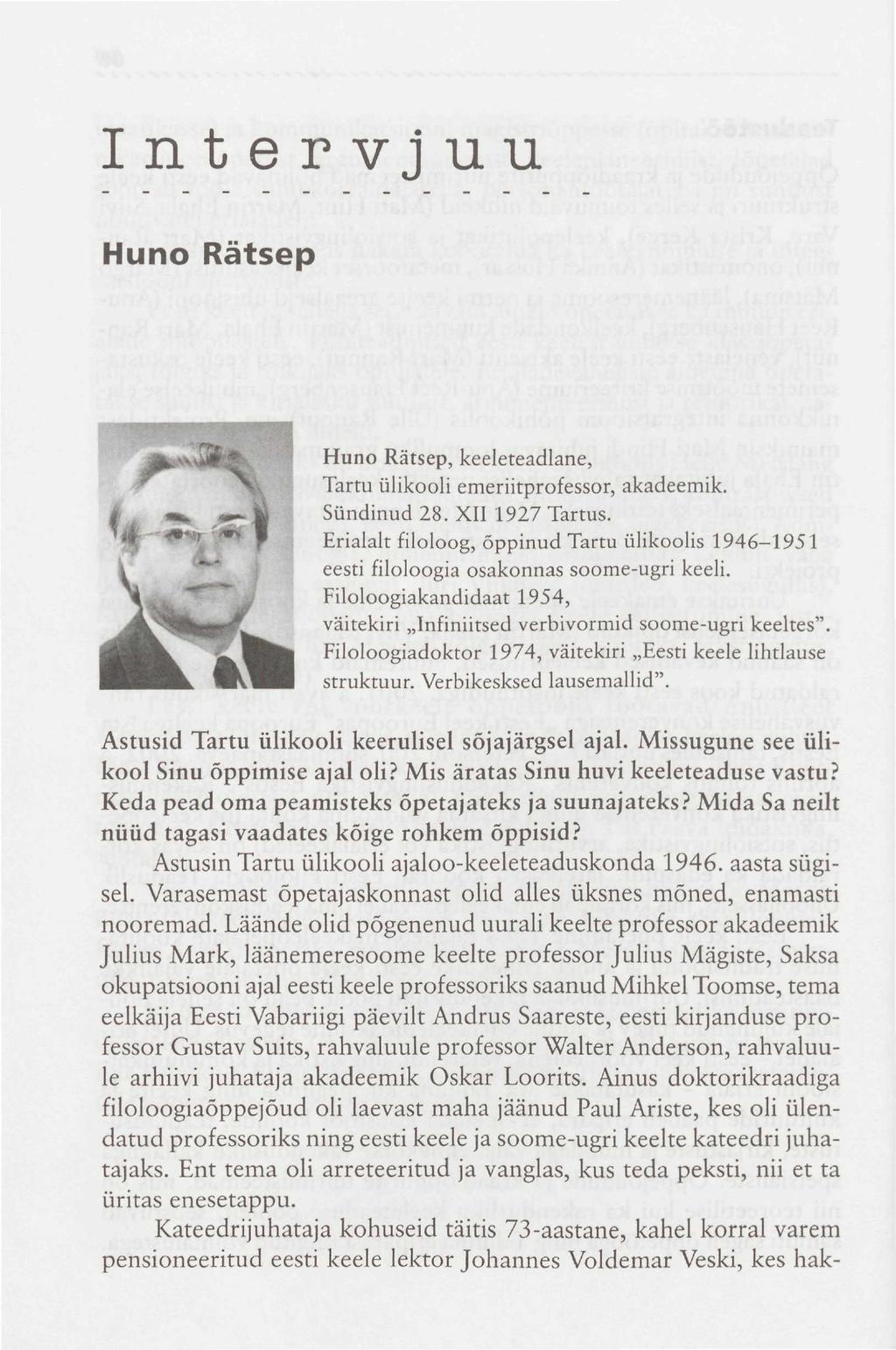 Intervjuu Huno Rätsep Huno Rätsep, keeleteadlane, Tartu ülikooli emeriitprofessor, akadeemik. Sündinud 28. XII 1927 Tartus.