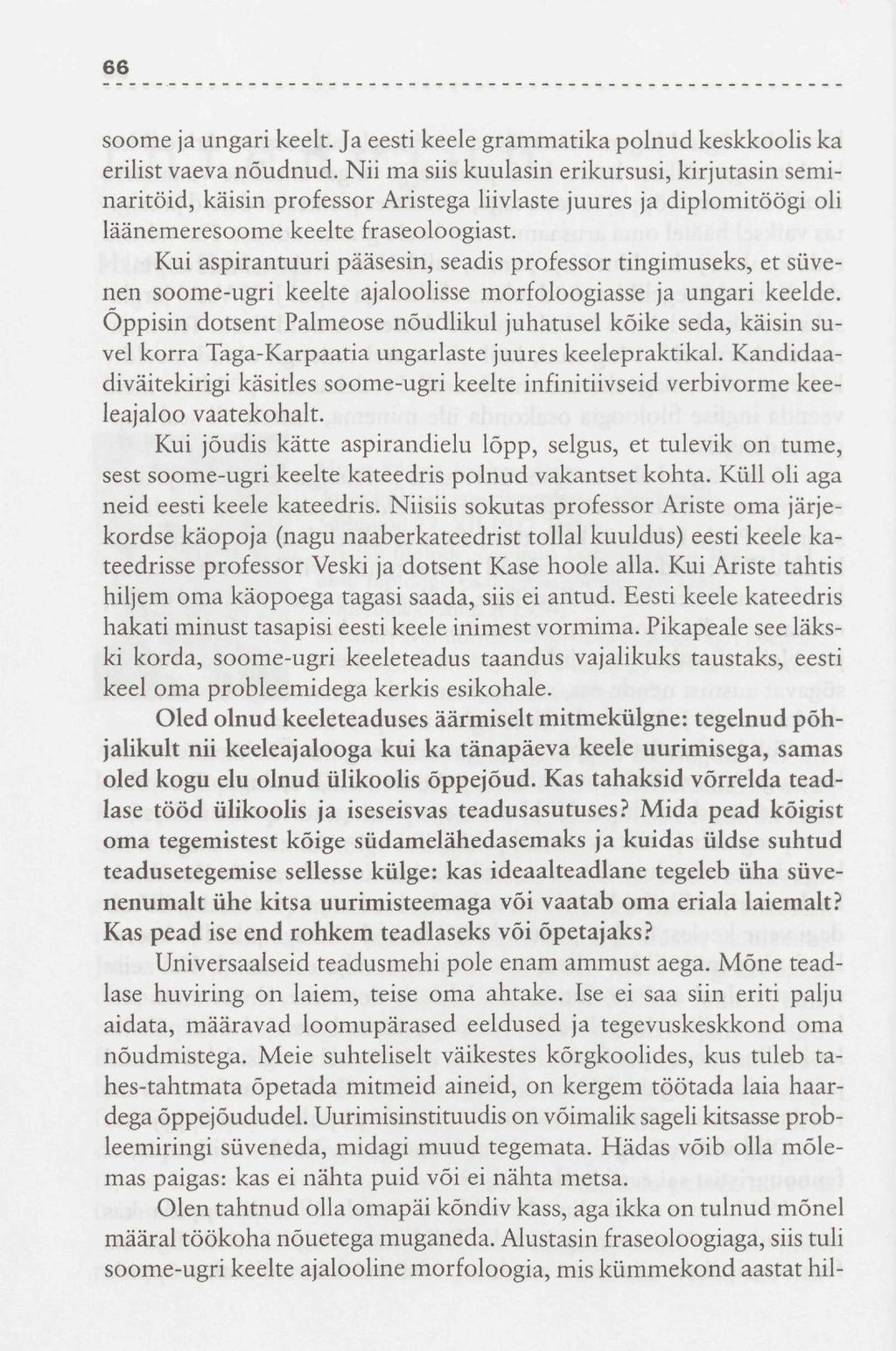 66 soome ja ungari keelt. Ja eesti keele grammatika polnud keskkoolis ka erilist vaeva nõudnud.