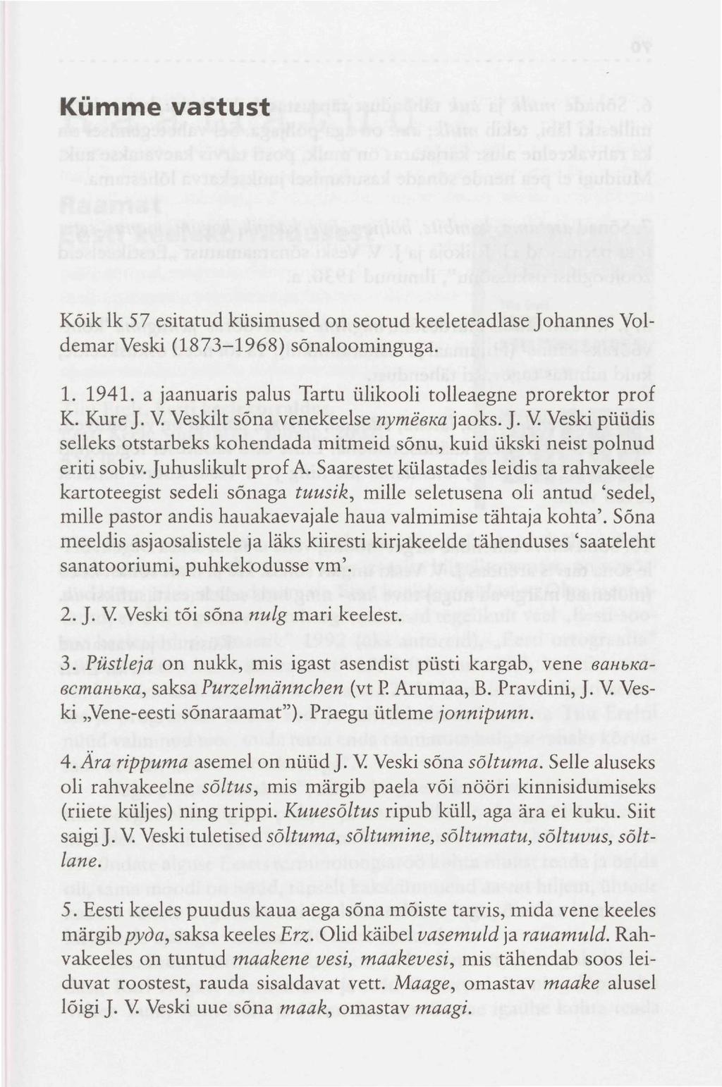 Kümme vastust Koik lk 57 esitatud küsimused on seotud keeleteadlase Johannes Voldemar Veski (1873-1968) sõnaloominguga. 1. 1941. a jaanuaris palus Tartu ülikooli tolleaegne prorektor prof K. Kure J.