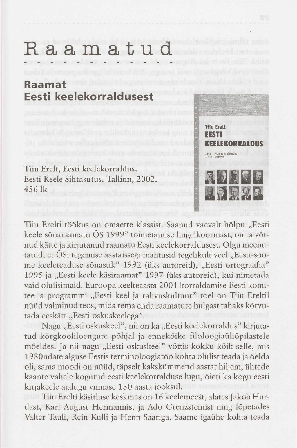 Raamatud Raamat Eesti keelekorraldusest Tiiu Erelt, Eesti keelekorraldus. Eesti Keele Sihtasutus. Tallinn, 2002 456 lk Tiiu Erelti töökus on omaette klassist.