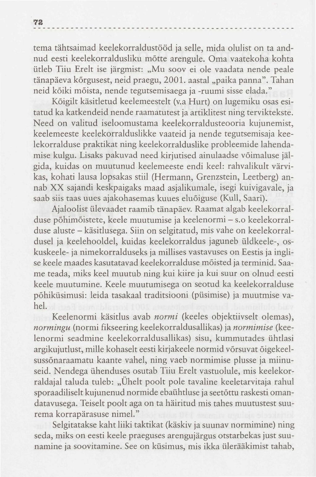 72 tema tähtsaimad keelekorraldustööd ja selle, mida olulist on ta andnud eesti keelekorraldusliku mõtte arengule.
