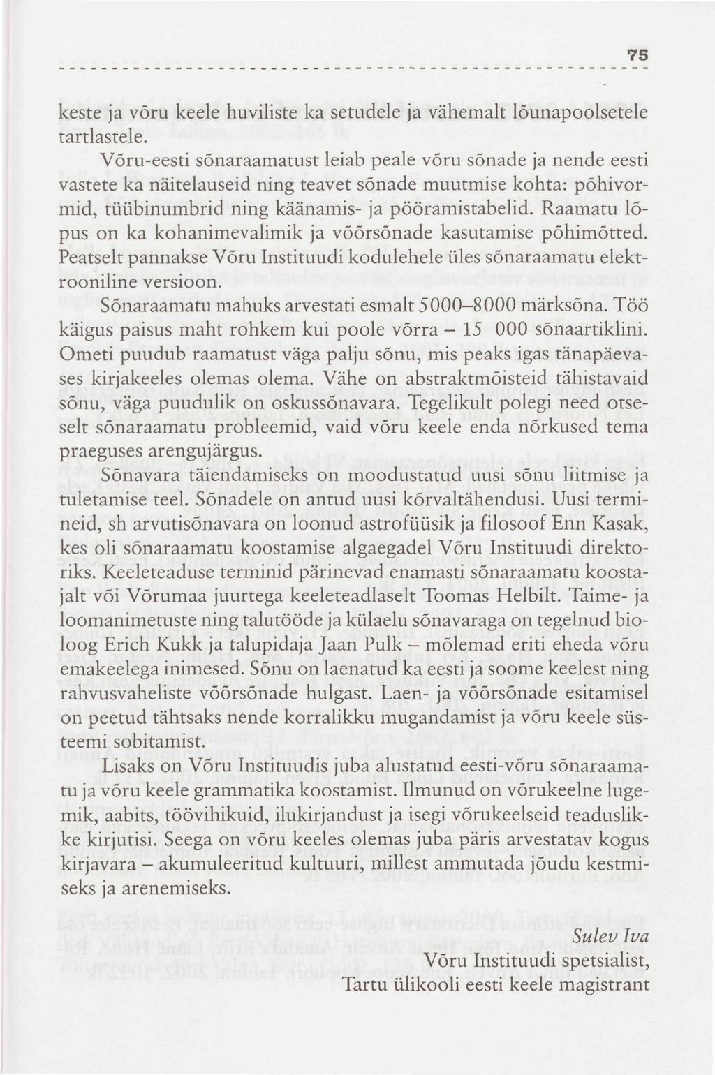 75 keste ja võru keele huviliste ka setudele ja vähemalt lõunapoolsetele tartlastele.