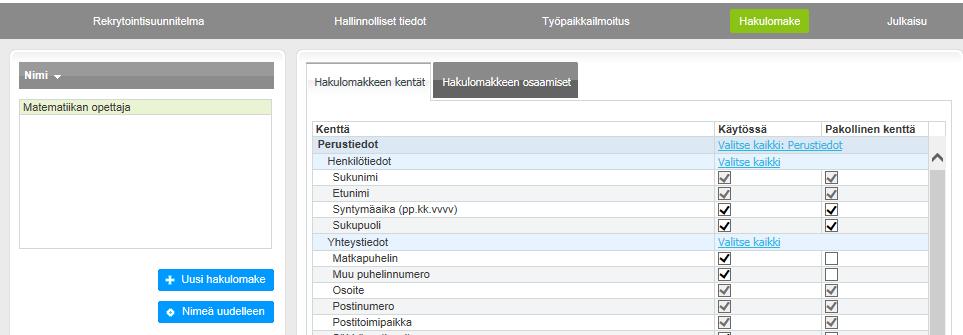 4.6 Hakulomake 4.6.1 Hakulomakenäkymä Alla on kuva hakulomakenäkymästä Hakulomakenäkymässä valitaan, mitä tietokenttiä kyseisen rekrytoinnin hakulomakkeella on, eli mitä asioita hakijalta kysytään