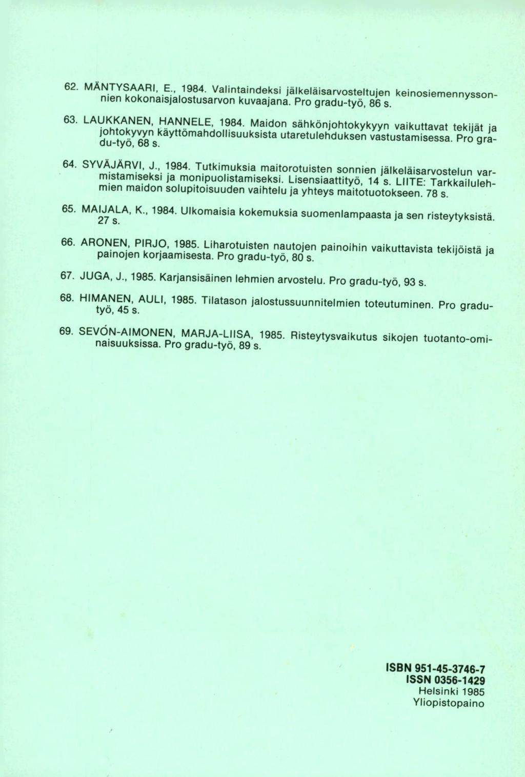 MÄNTYSAARI, E., 1984. Valintaindeksi jälkeläisarvosteltujen keinosiemennyssonnien kokonaisjalostusarvon kuvaajana. Pro gradu-työ, 86 s. LAUKKANEN, HANNELE, 1984.