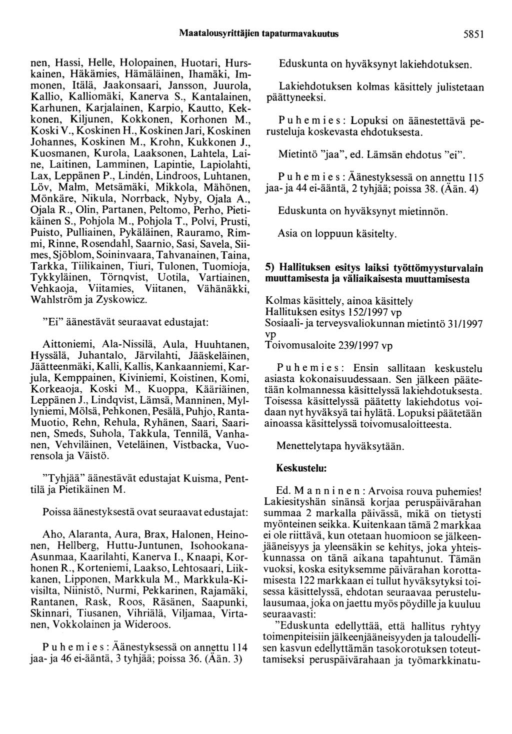 Maatalousyrittäjien tapaturmavakuutus 5851 nen, Hassi, Helle, Holopainen, Huotari, Hurskainen, Häkämies, Hämäläinen, Ihamäki, Immonen, Itälä, Jaakonsaari, Jansson, Juurola, Kallio, Kalliomäki,