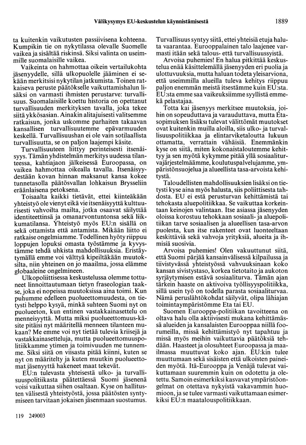 Välikysymys ED-keskustelun käynnistämisestä 1889 ta kuitenkin vaikutusten passiivisena kohteena. Kumpikin tie on nykytilassa olevalle Suomelle vaikea ja sisältää riskinsä.
