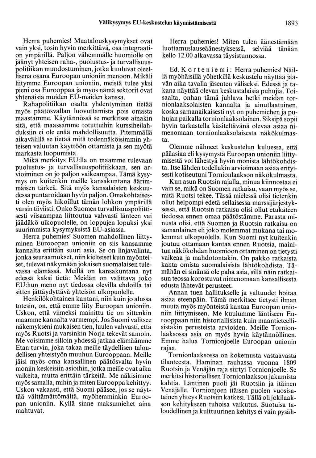 Välikysymys ED-keskustelun käynnistämisestä 1893 Herra puhemies! Maatalouskysymykset ovat vain yksi, tosin hyvin merkittävä, osa integraation ympäriilä.