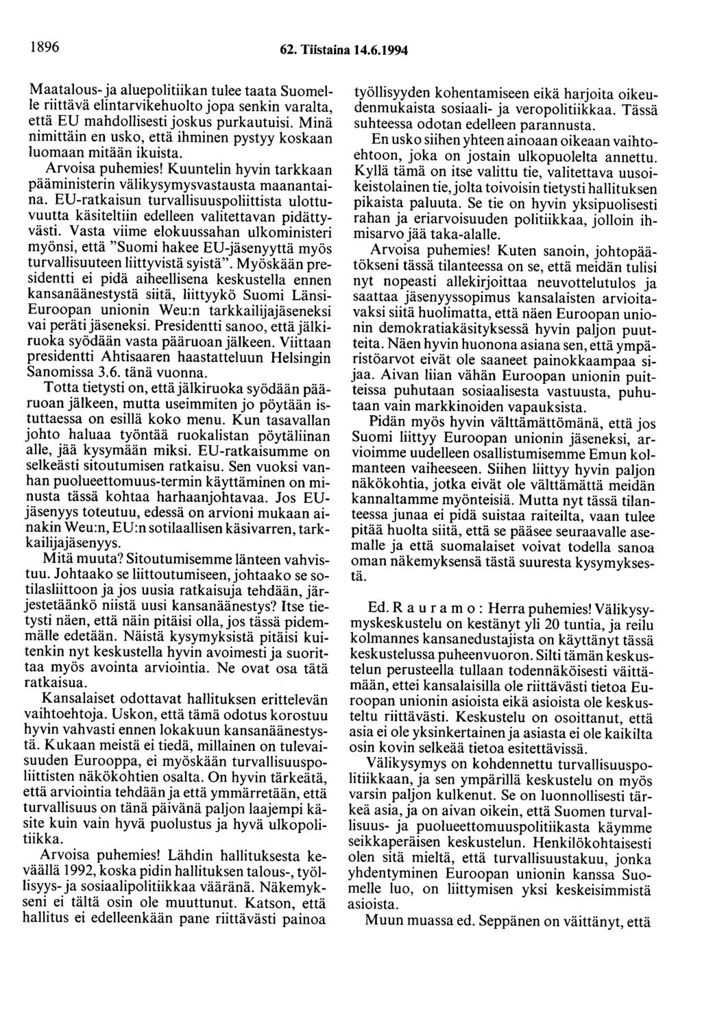 1896 62. Tiistaina 14.6.1994 Maatalous- ja aluepolitiikan tulee taata Suomelle riittävä elintarvikehuolto jopa senkin varalta, että EU mahdollisesti joskus purkautuisi.