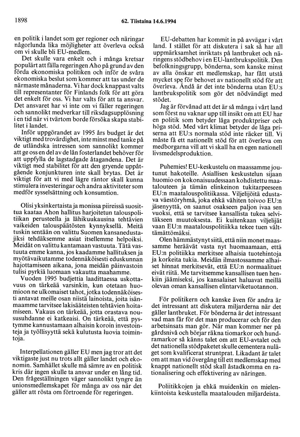 1898 62. Tiistaina 14.6.1994 en politik i landet som ger regioner och näringar någorlunda lika möjligheter att överleva också om vi skulle bli EU-medlem.