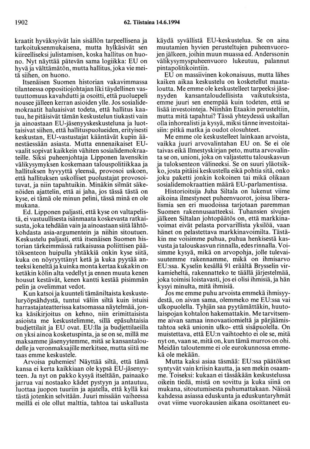 1902 62. Tiistaina 14.6.1994 kraatit hyväksyivät lain sisällön tarpeellisena ja tarkoituksenmukaisena, mutta hylkäsivät sen kiireelliseksi julistamisen, koska hallitus on huono.