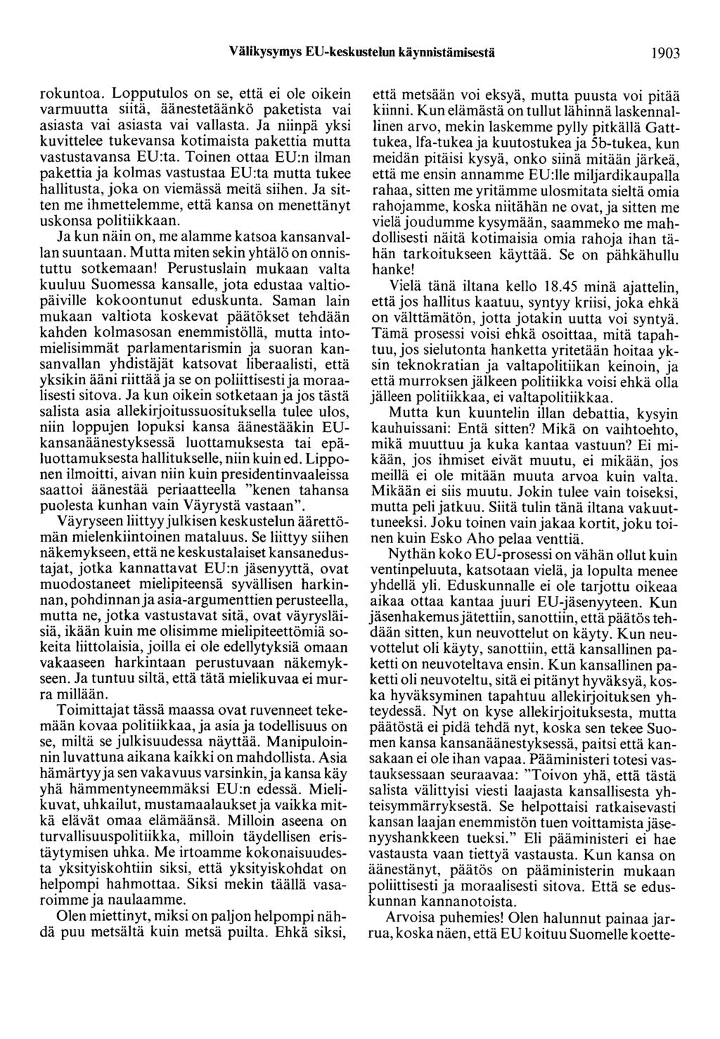 Välikysymys ED-keskustelun käynnistämisestä 1903 rokuntoa. Lopputulos on se, että ei ole oikein varmuutta siitä, äänestetäänkö paketista vai asiasta vai asiasta vai vallasta.