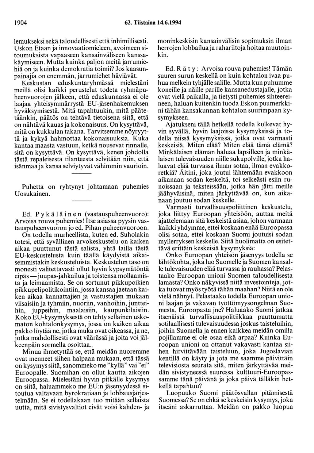 1904 62. Tiistaina 14.6.1994 lemukseksi sekä taloudellisesti että inhimillisesti. Uskon Etaanja innovaatiomieleen, avoimeen sitoumuksista vapaaseen kansainväliseen kanssakäymiseen.