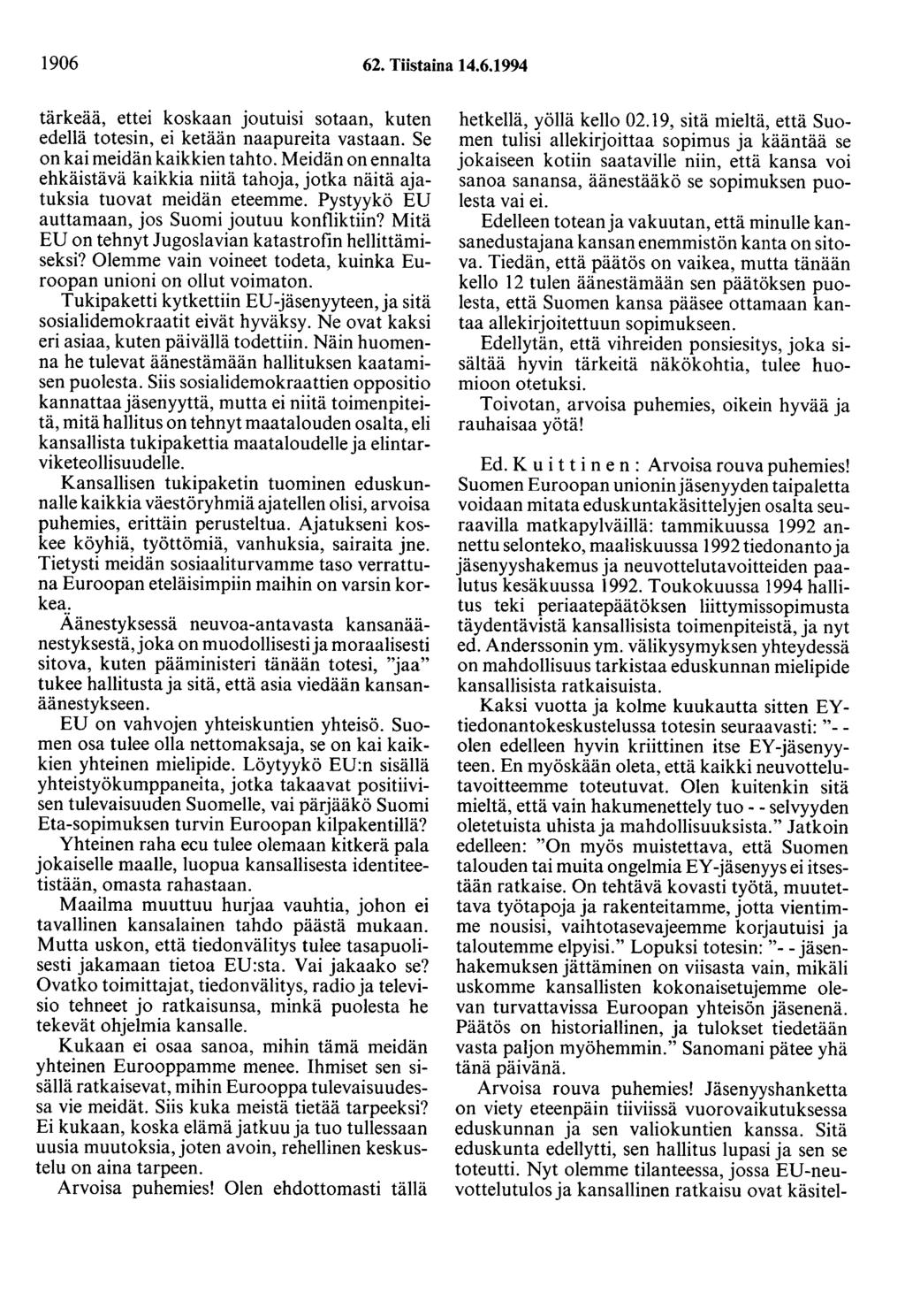 1906 62. Tiistaina 14.6.1994 tärkeää, ettei koskaan joutuisi sotaan, kuten edellä totesin, ei ketään naapureita vastaan. Se on kai meidän kaikkien tahto.