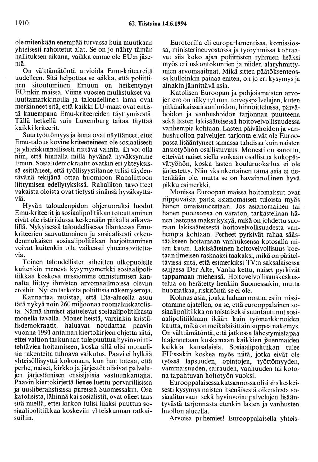 1910 62. Tiistaina 14.6.1994 ole mitenkään enempää turvassa kuin muutkaan yhteisesti rahoitetut alat. Se on jo nähty tämän hallituksen aikana, vaikka emme ole EU:n jäseniä.