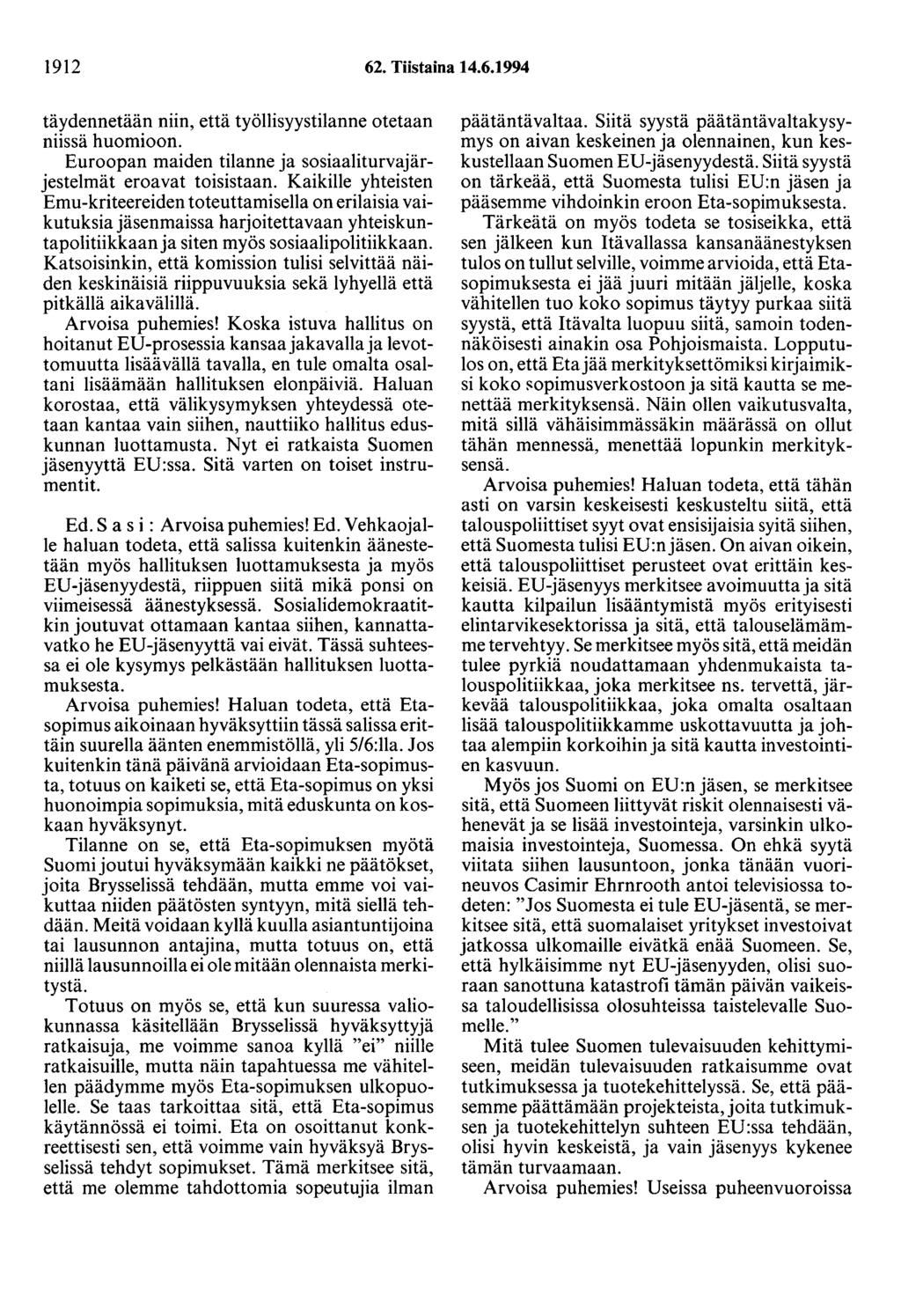 1912 62. Tiistaina 14.6.1994 täydennetään niin, että työllisyystilanne otetaan niissä huomioon. Euroopan maiden tilanne ja sosiaaliturvajärjestelmät eroavat toisistaan.