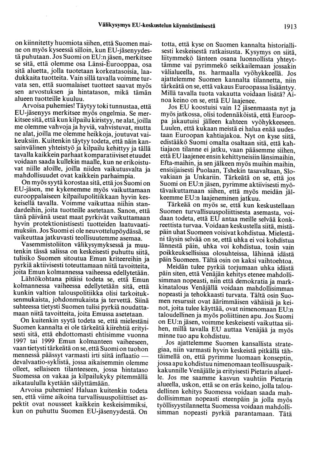 Välikysymys ED-keskustelun käynnistämisestä 1913 on kiinnitetty huomiota siihen, että Suomen maine on myös kyseessä silloin, kun ED-jäsenyydestä puhutaan.