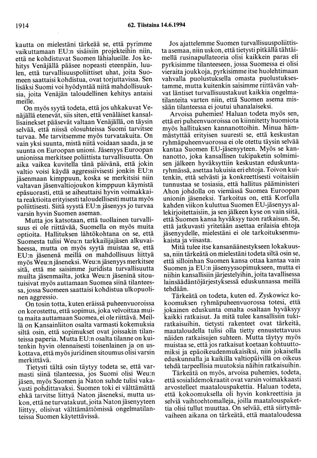 1914 62. Tiistaina 14.6.1994 kautta on mielestäni tärkeää se, että pyrimme vaikuttamaan ED:n sisäisiin projekteihin niin, että ne kohdistuvat Suomen lähialueille.