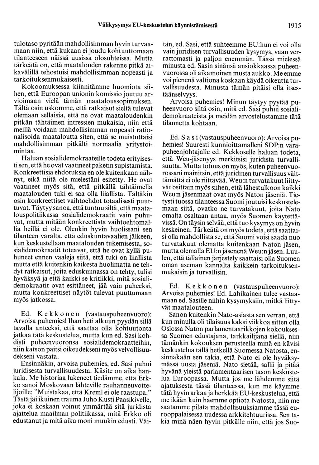 Välikysymys EU-keskustelun käynnistämisestä 1915 tulotaso pyritään mahdollisimman hyvin turvaamaan niin, että kukaan ei joudu kohtuuttamaan tilanteeseen näissä uusissa olosuhteissa.