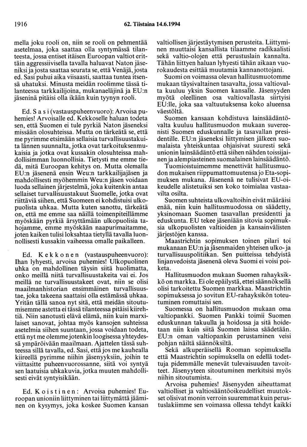 1916 62. Tiistaina 14.6.1994 mella joku rooli on, niin se rooli on pehmentää asetelmaa, joka saattaa olla syntymässä tilanteesta, jossa entiset itäisen Euroopan valtiot erittäin aggressiivisella